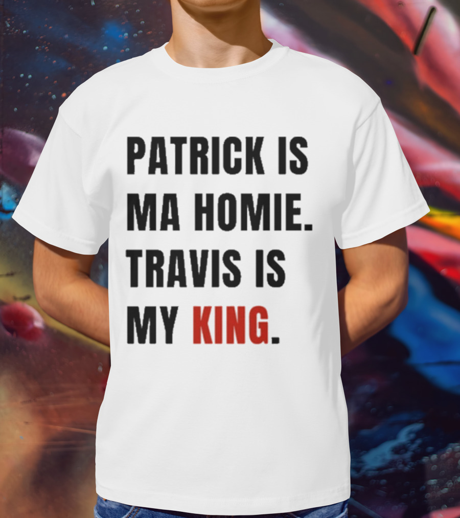 Patrick Is Mahomie Travis Is My King T-Shirt