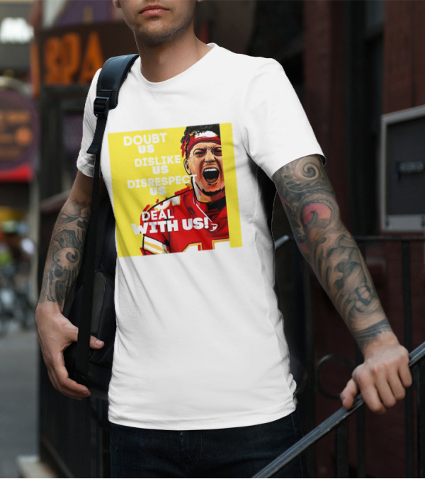 Patrick Mahomes Kansas City Chiefs Doubt Us Dislike Us Disrespect Us Deal With Us T-Shirt