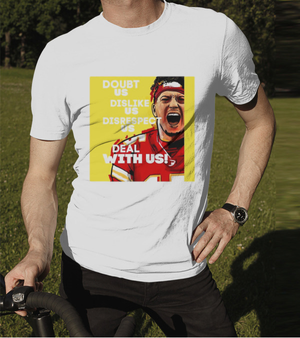 Patrick Mahomes Kansas City Chiefs Doubt Us Dislike Us Disrespect Us Deal With Us T-Shirt
