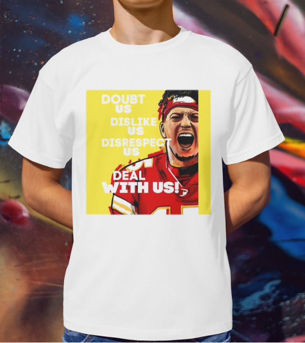 Patrick Mahomes Kansas City Chiefs Doubt Us Dislike Us Disrespect Us Deal With Us T-Shirt