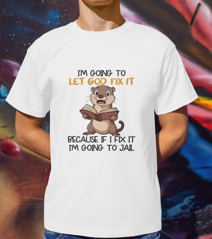 Let God Fix It Otter Holding Book T-Shirt