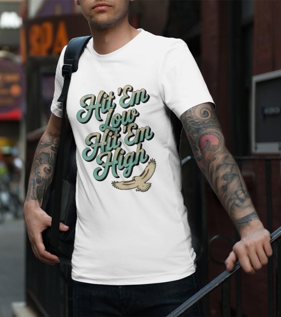 Hit ‘Em Low Hit ‘Em High Philadelphia Eagles Iconic Slogan Battle Phrase T-Shirt