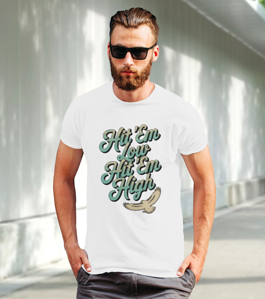 Hit ‘Em Low Hit ‘Em High Philadelphia Eagles Iconic Slogan Battle Phrase T-Shirt