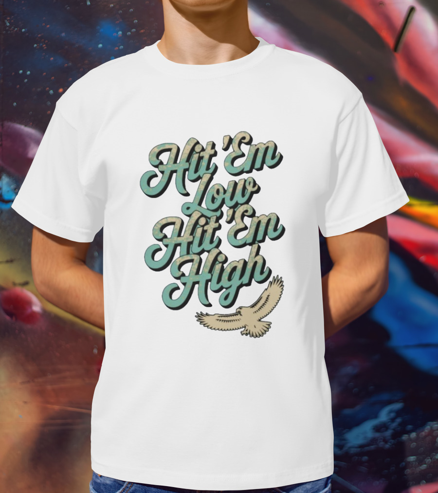 Hit ‘Em Low Hit ‘Em High Philadelphia Eagles Iconic Slogan Battle Phrase T-Shirt