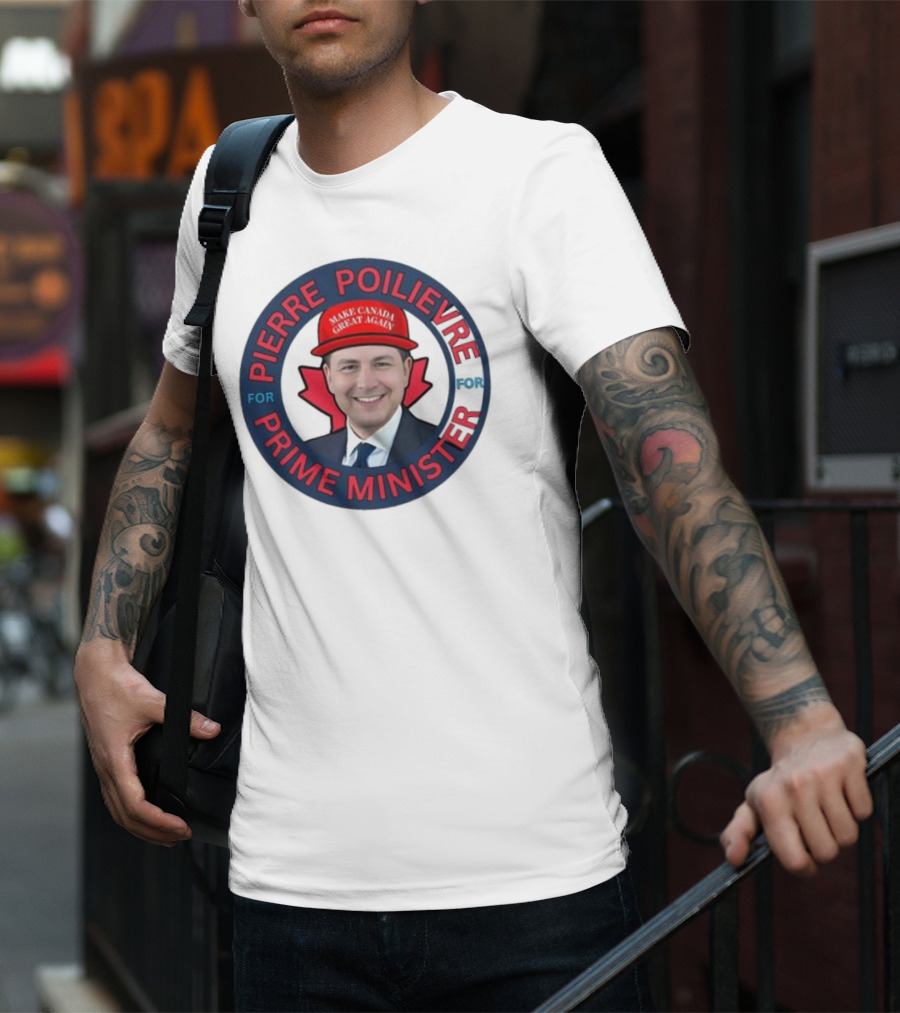 Pierre Poilievre For Prime Minister Make Canada Great Again 2025 T-Shirt