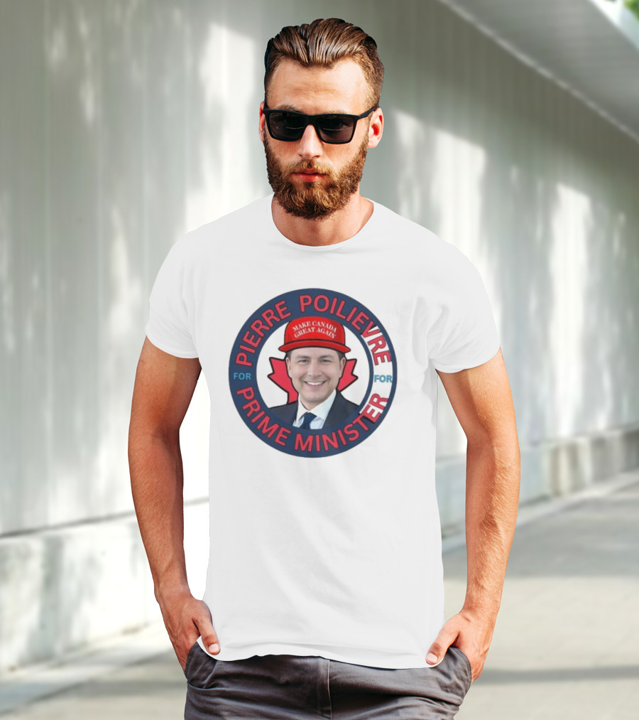 Pierre Poilievre For Prime Minister Make Canada Great Again 2025 T-Shirt