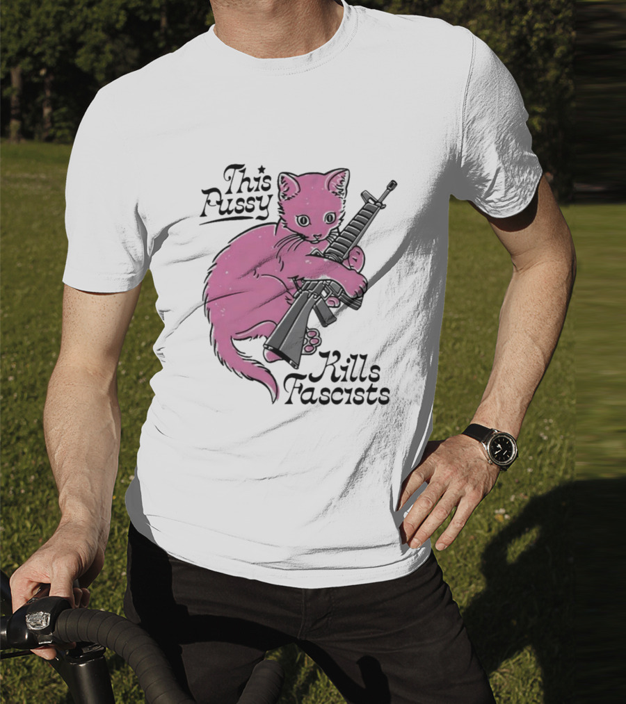 Pink Cat This Pussy Kills Fascists Iconic Protest Symbol With Rifle T-Shirt