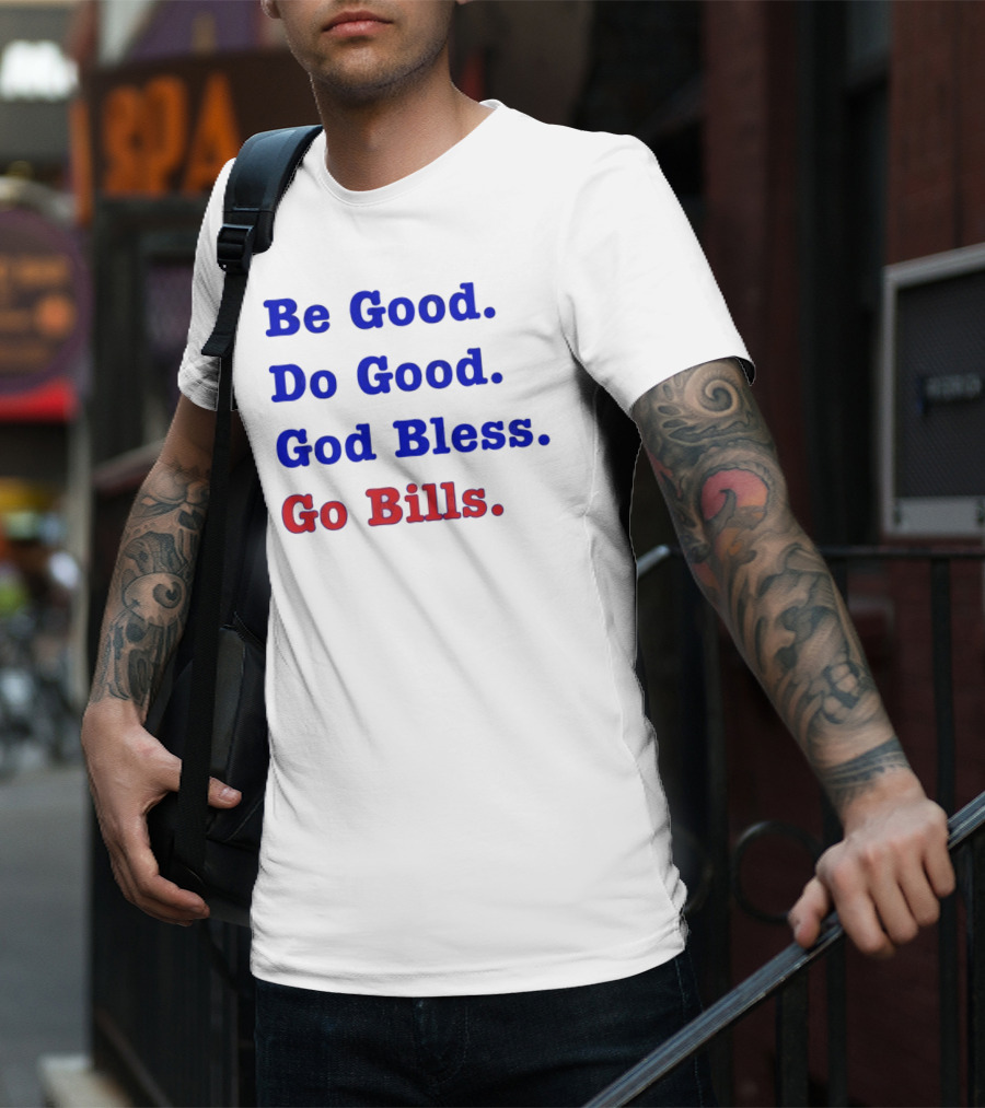 Be Good Do Good God Bless Go Bills Josh Allen From An Mvp T-Shirt