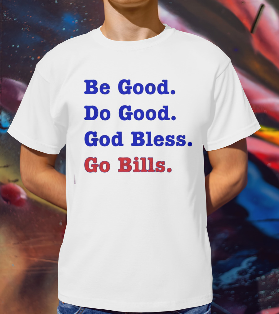 Be Good Do Good God Bless Go Bills Josh Allen From An Mvp T-Shirt