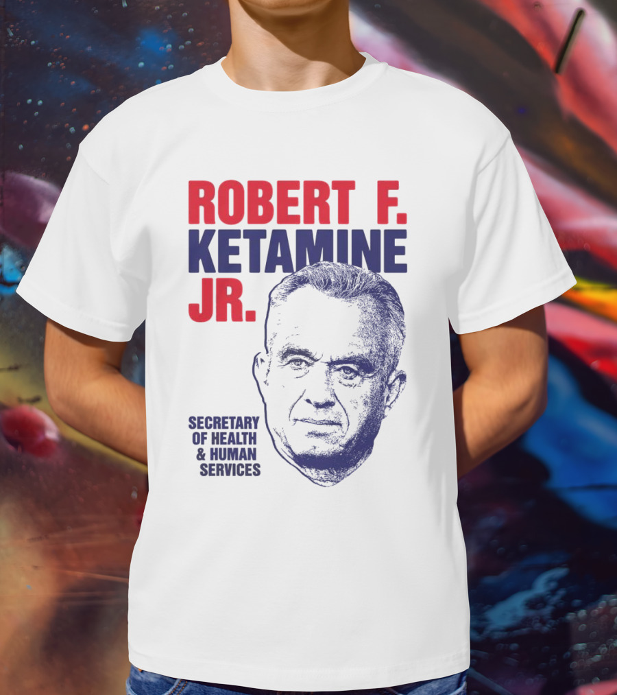 Robert F. Ketamine Jr. Secretary Of Health & Human Services T-Shirt