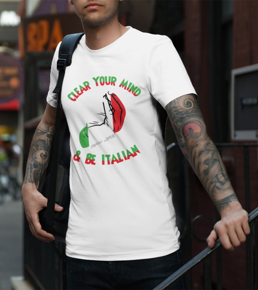 Ray Jaz Clear Your Mind & Be Italian Red And Green Hand Gesture T-Shirt