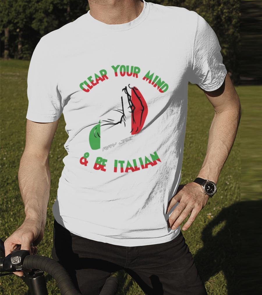 Ray Jaz Clear Your Mind & Be Italian Red And Green Hand Gesture T-Shirt