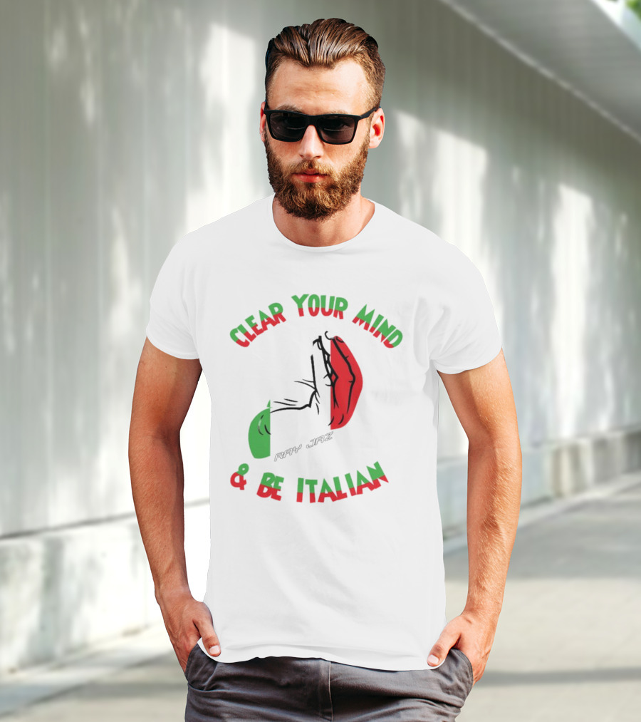 Ray Jaz Clear Your Mind & Be Italian Red And Green Hand Gesture T-Shirt