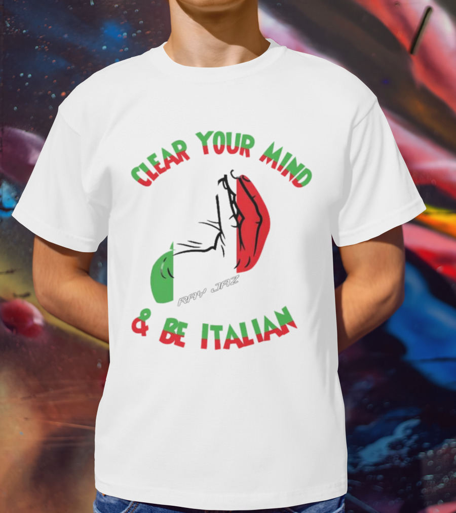 Ray Jaz Clear Your Mind & Be Italian Red And Green Hand Gesture T-Shirt