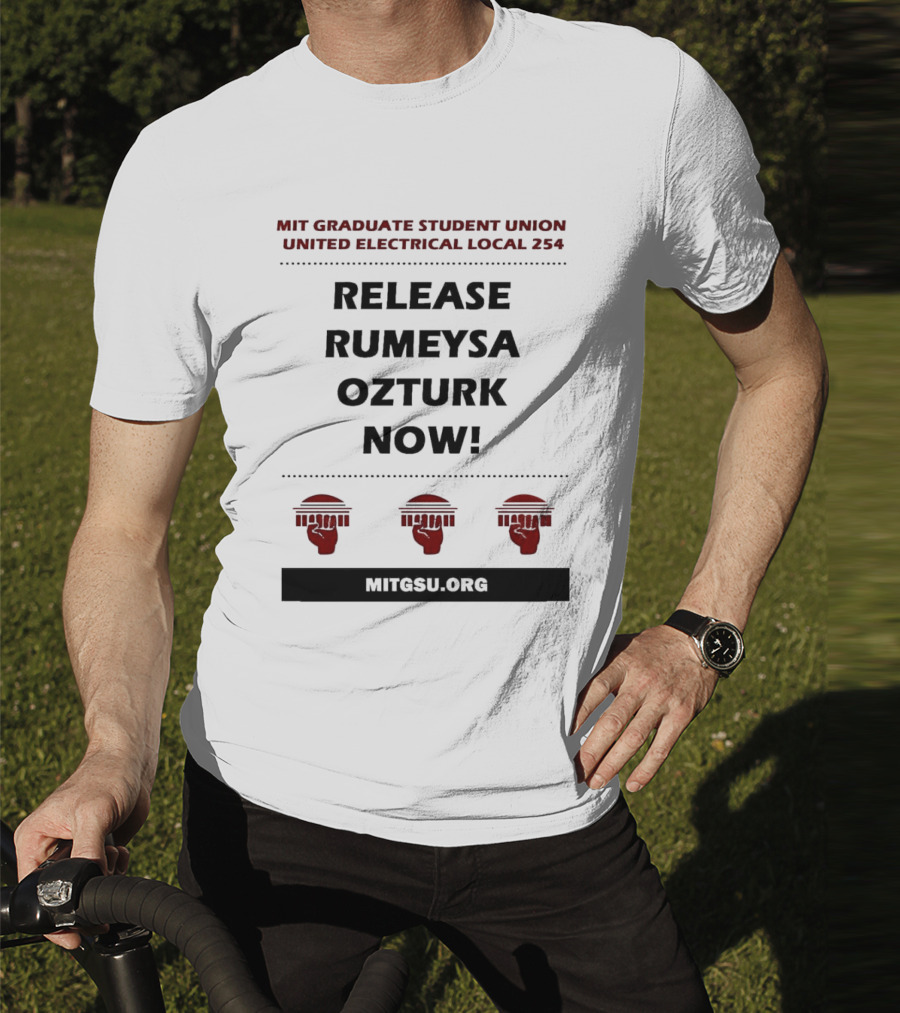 MIT Graduate Student Union United Electrical Local 254 Release Rumeysa Ozturk Now T-Shirt
