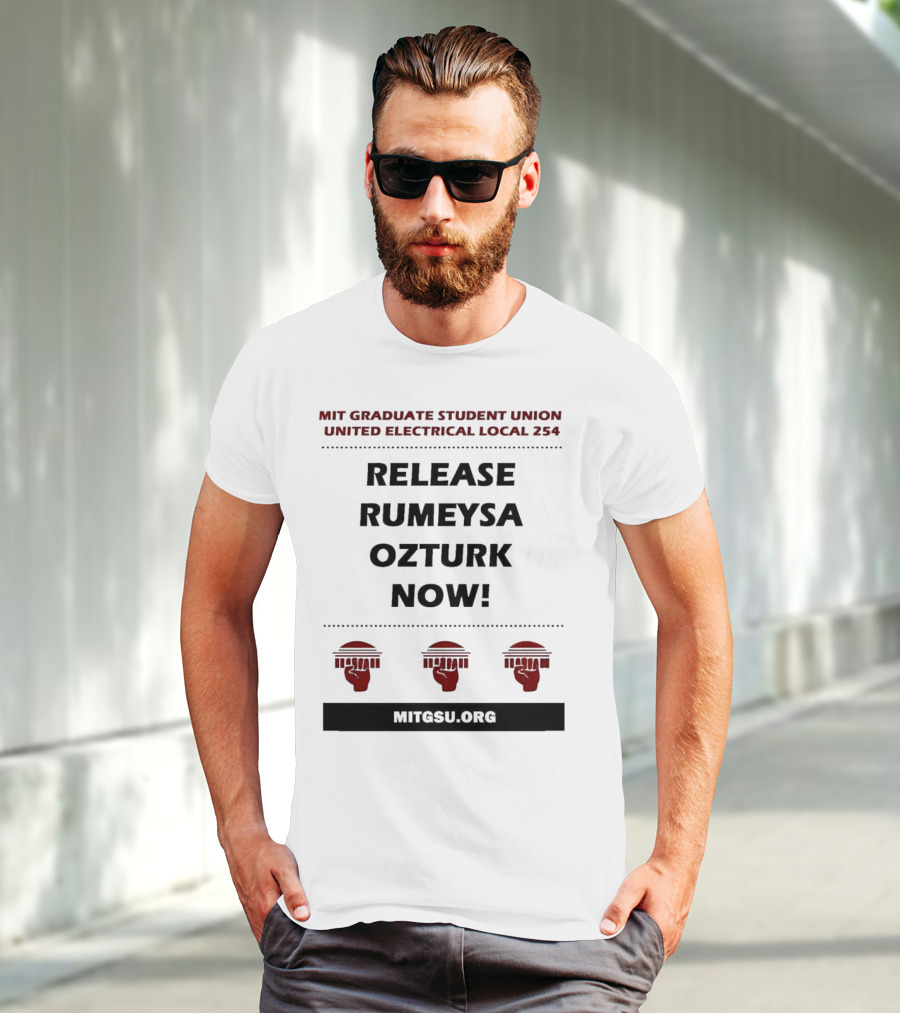 MIT Graduate Student Union United Electrical Local 254 Release Rumeysa Ozturk Now T-Shirt
