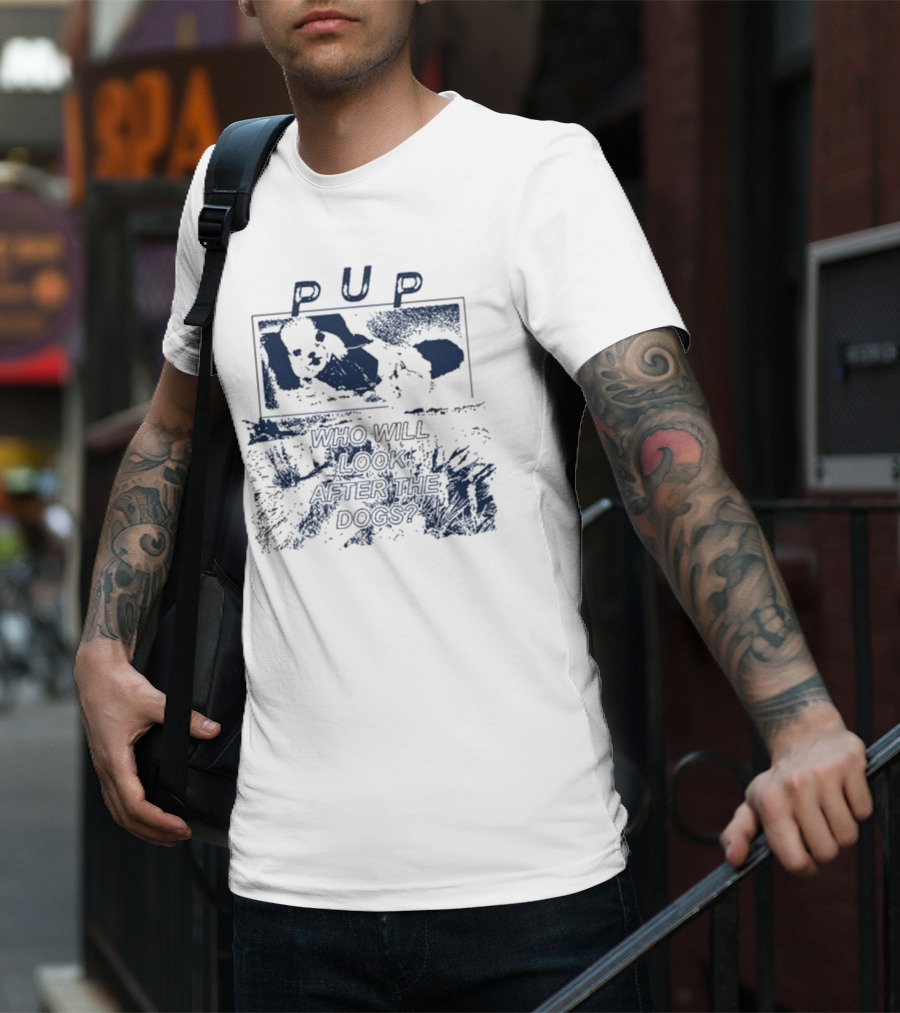 PUP Who Will Look After The Dogs 2025 T-Shirt