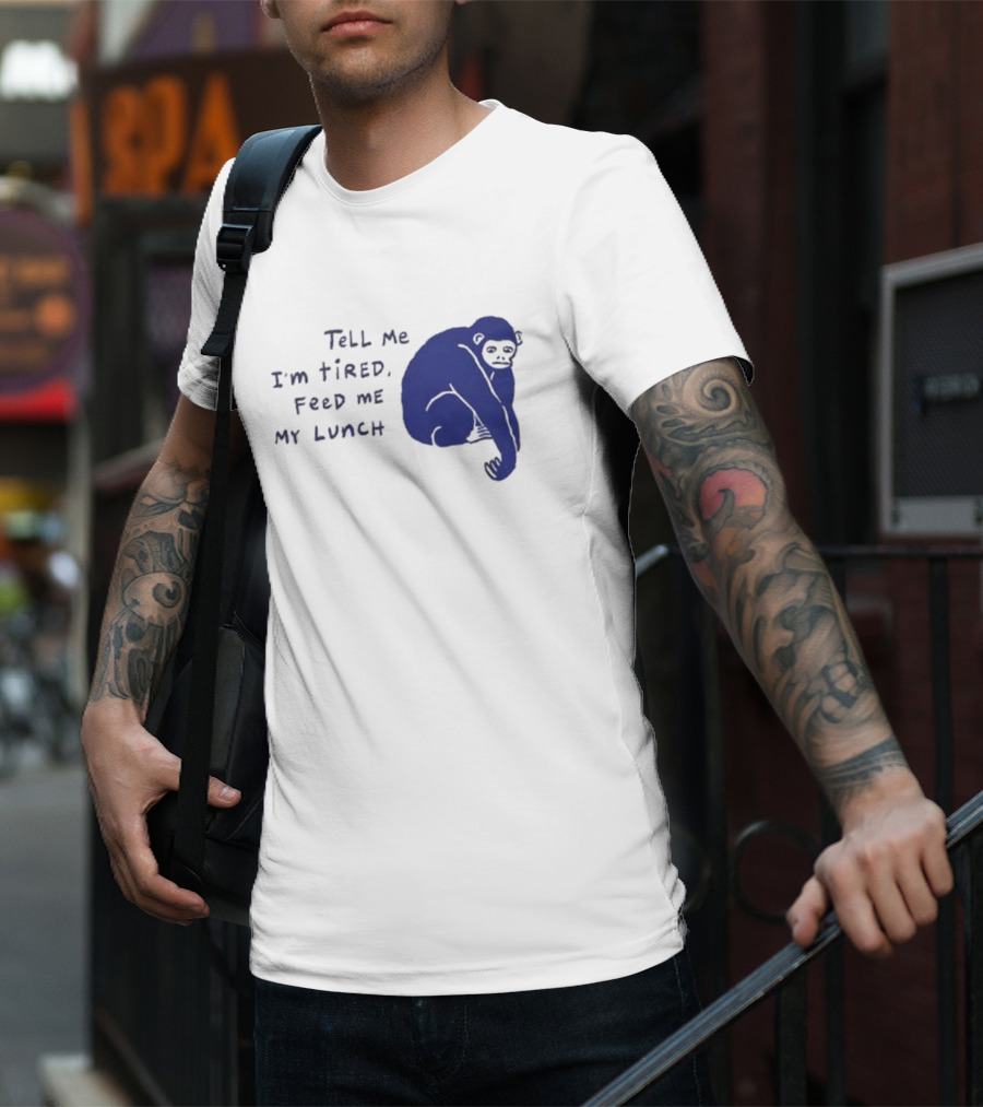 Tell Me I'm Tired Feed Me My Lunch Monkey Illustration T-Shirt