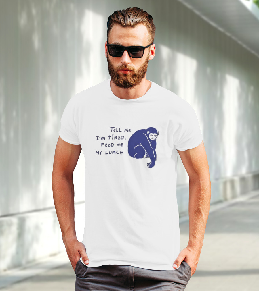 Tell Me I'm Tired Feed Me My Lunch Monkey Illustration T-Shirt