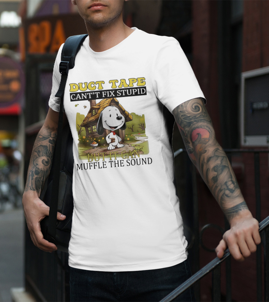 Snoopy Duct Tape Can't Fix Stupid But It Can Muffle The Sound T-Shirt
