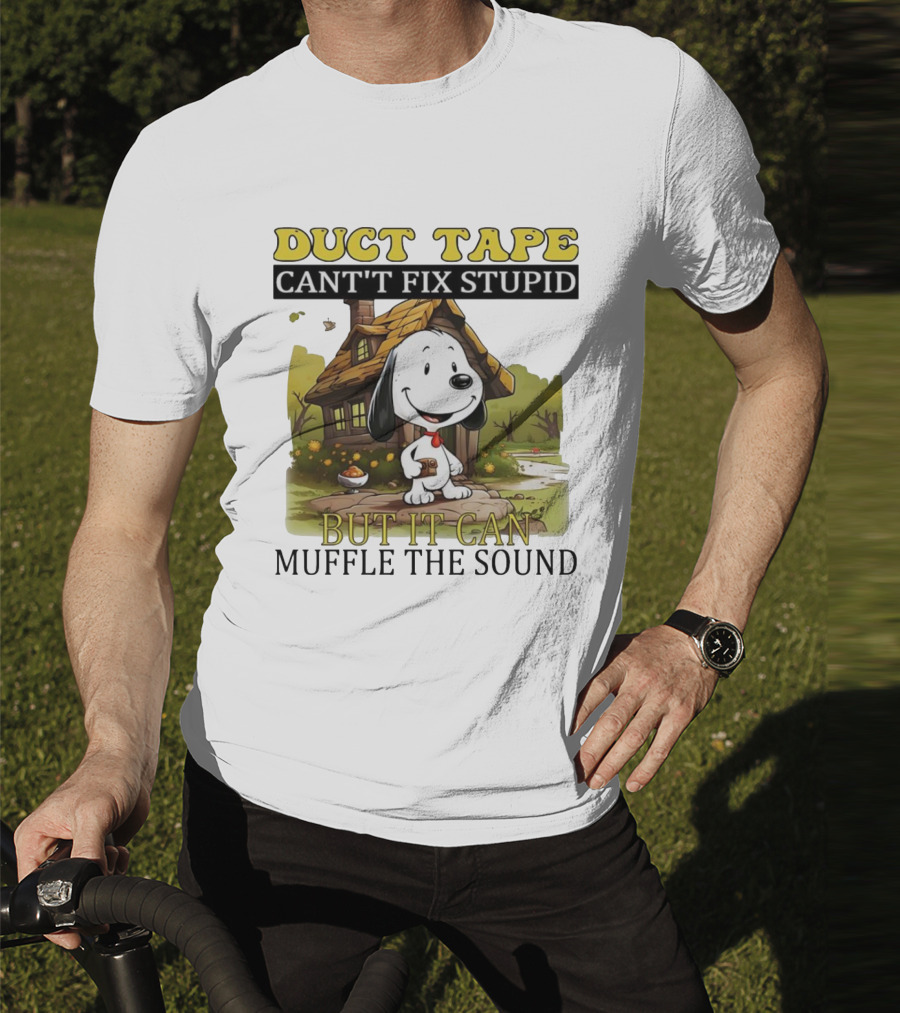Snoopy Duct Tape Can't Fix Stupid But It Can Muffle The Sound T-Shirt