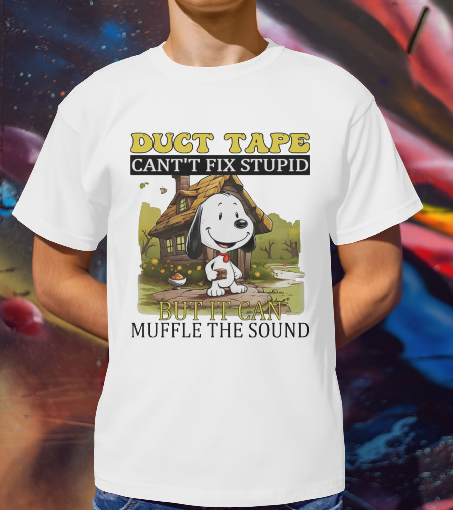 Snoopy Duct Tape Can't Fix Stupid But It Can Muffle The Sound T-Shirt