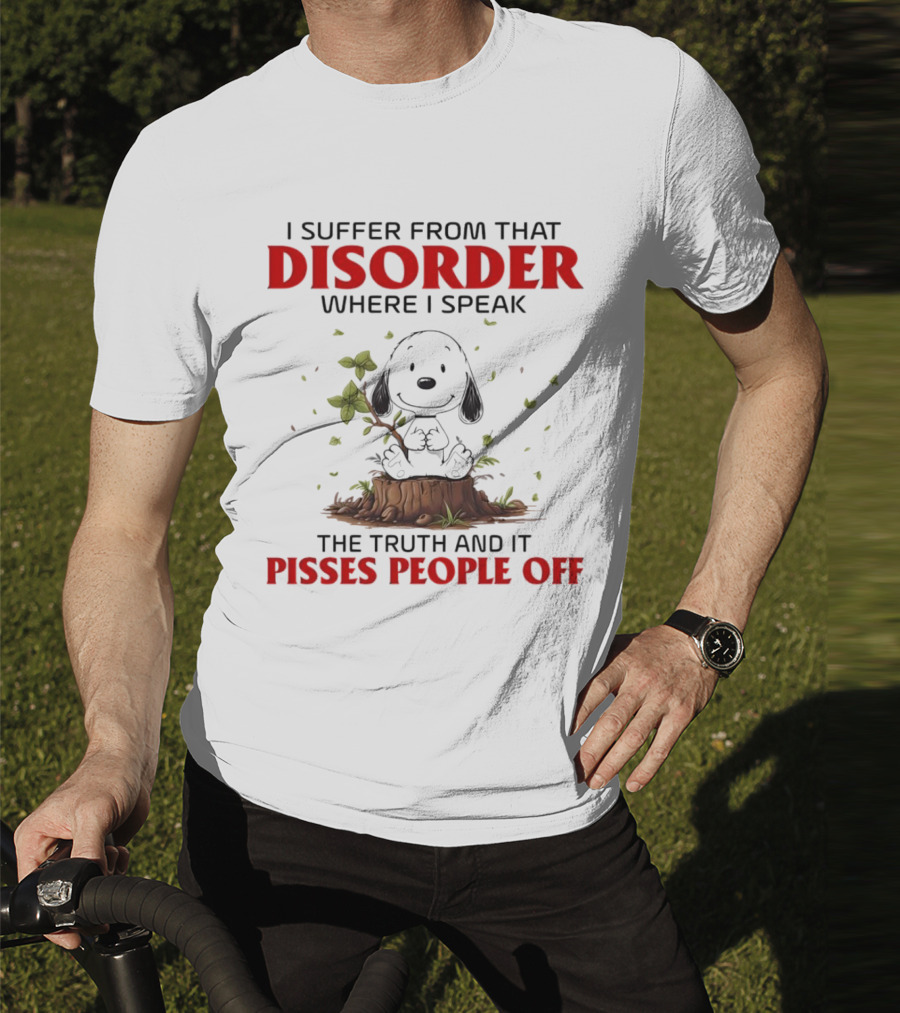 Snoopy I Suffer From That Disorder Where I Speak The Truth And It Pisses People Off T-Shirt