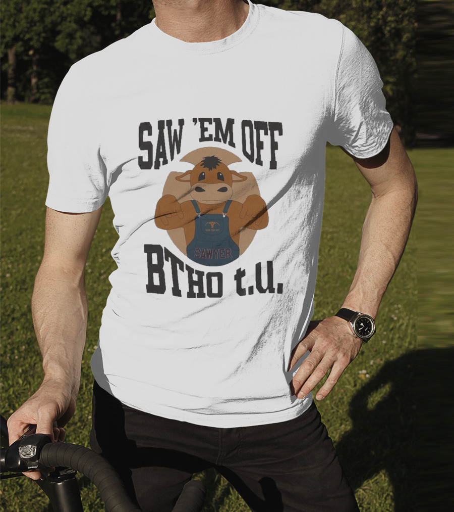 SAW 'EM OFF SAWYER BTHO T.U. T-Shirt