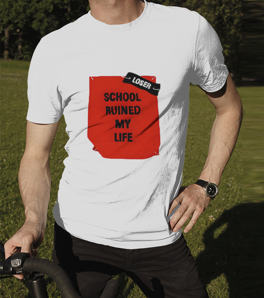 LOSR SCHOOL RUINED MY LIFE T-Shirt