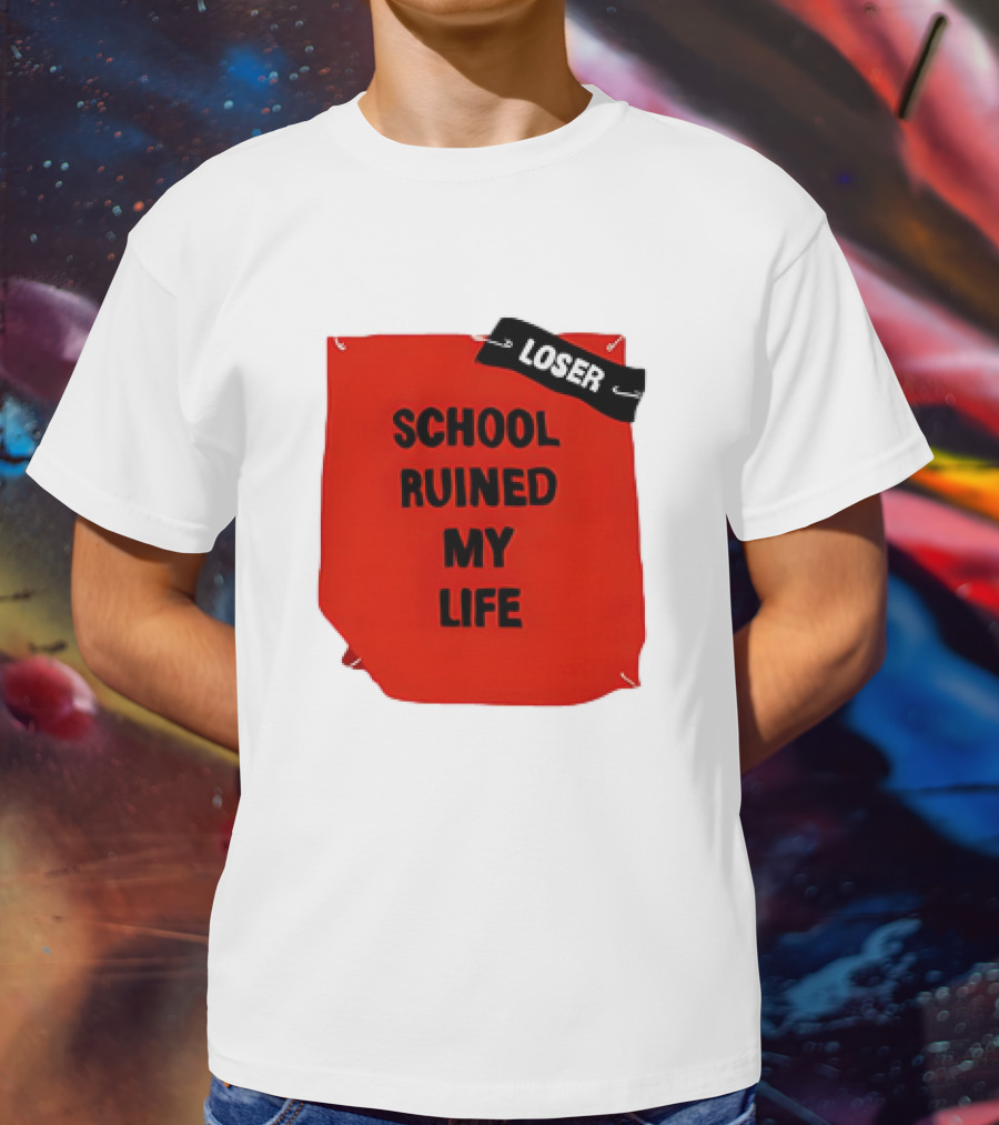 LOSR SCHOOL RUINED MY LIFE T-Shirt