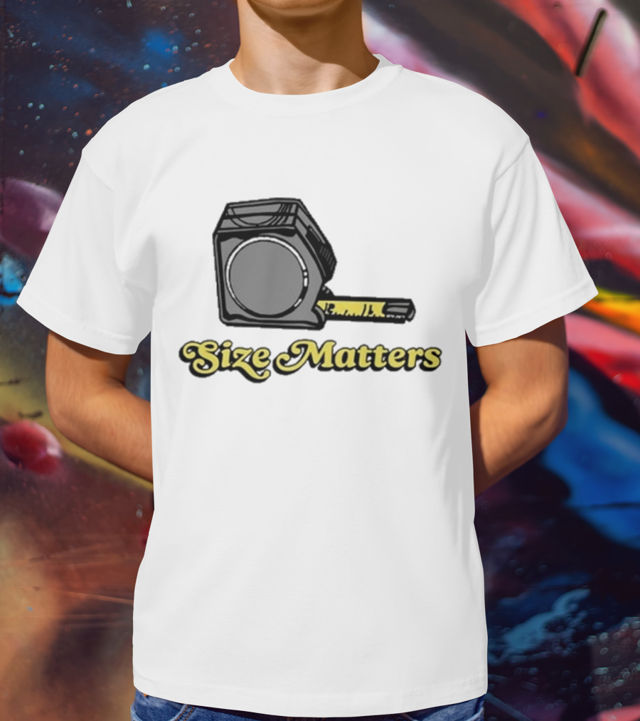 Size Matters Tape Measures T-Shirt