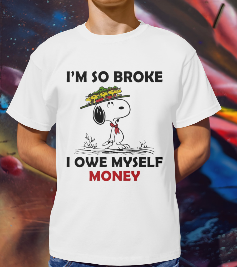 Snoopy I'm So Broke I Owe Myself Money Woodstock Pals On Hat T-Shirt