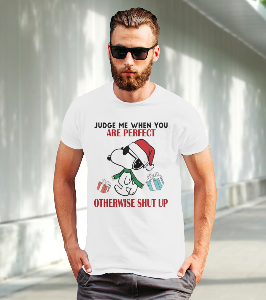 Snoopy Santa Judge Me When You Are Perfect Otherwise Shut Up Christmas Gifts T-Shirt