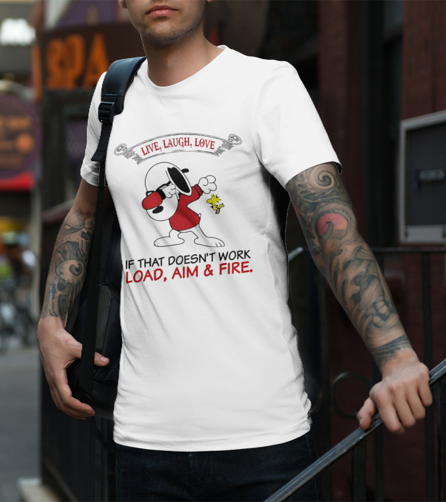 Snoopy Live Laugh Love If That Doesn't Work Load Aim Fire T-Shirt