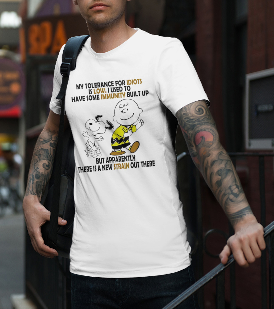 My Tolerance For Idiots Is Low Immunity Built Up But Apparently New Strain Snoopy T-Shirt