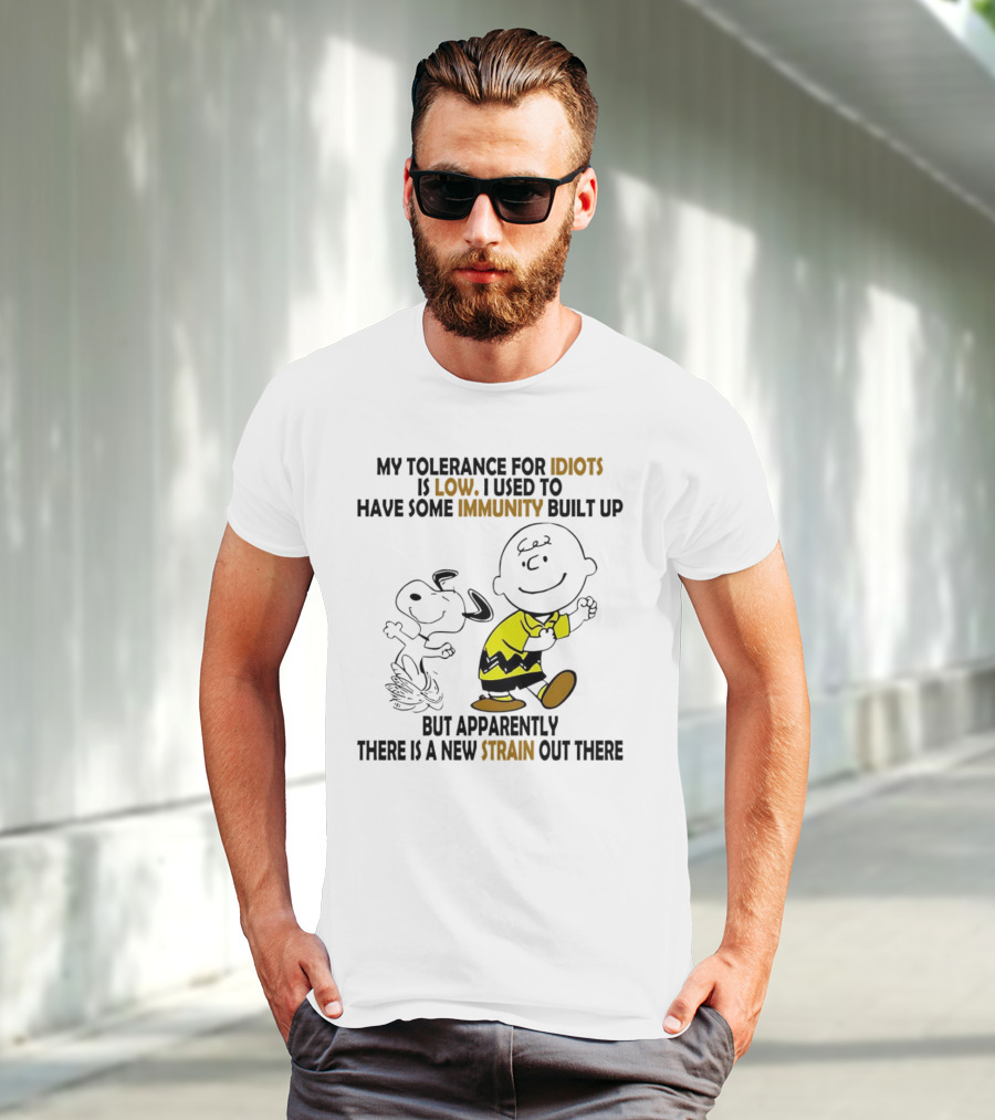 My Tolerance For Idiots Is Low Immunity Built Up But Apparently New Strain Snoopy T-Shirt