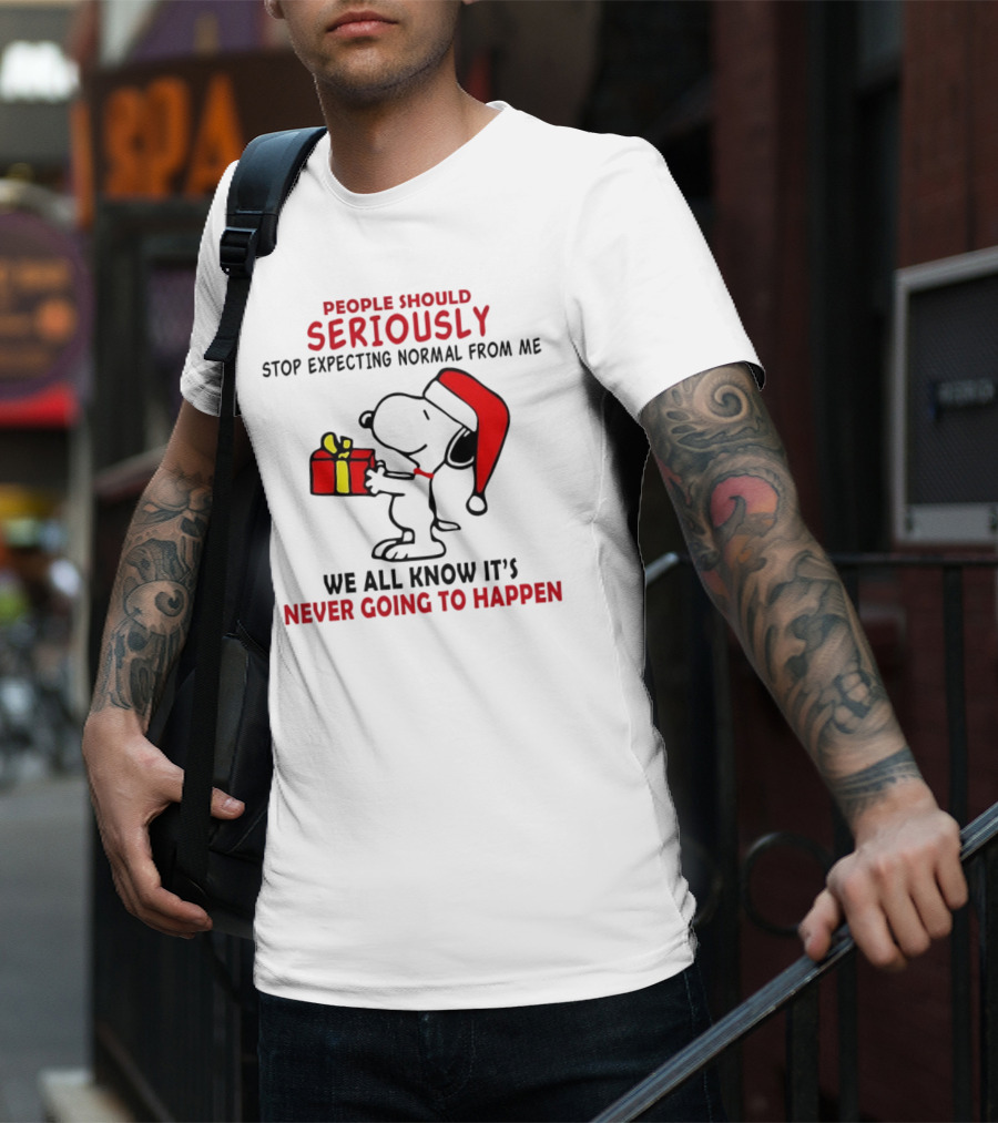 People Should Seriously Stop Expecting Normal From Me Snoopy Gift We All Know It’s Never Going To Happen T-Shirt