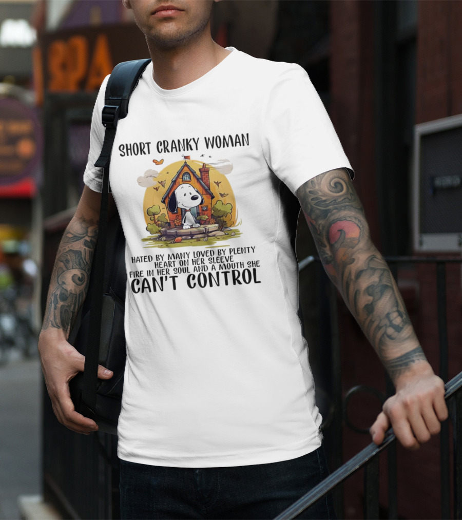 Short Cranky Woman Hated By Many Loved By Plenty Fire In Her Soul Mouth She Can't Control T-Shirt