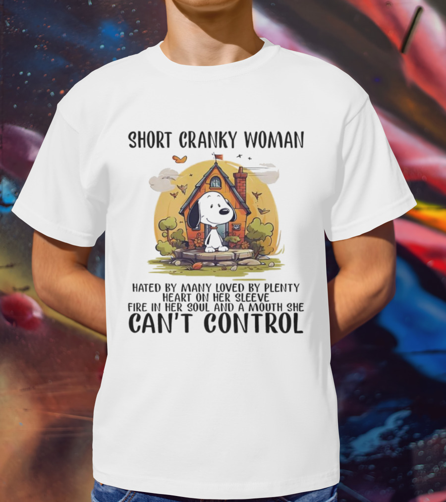 Short Cranky Woman Hated By Many Loved By Plenty Fire In Her Soul Mouth She Can't Control T-Shirt