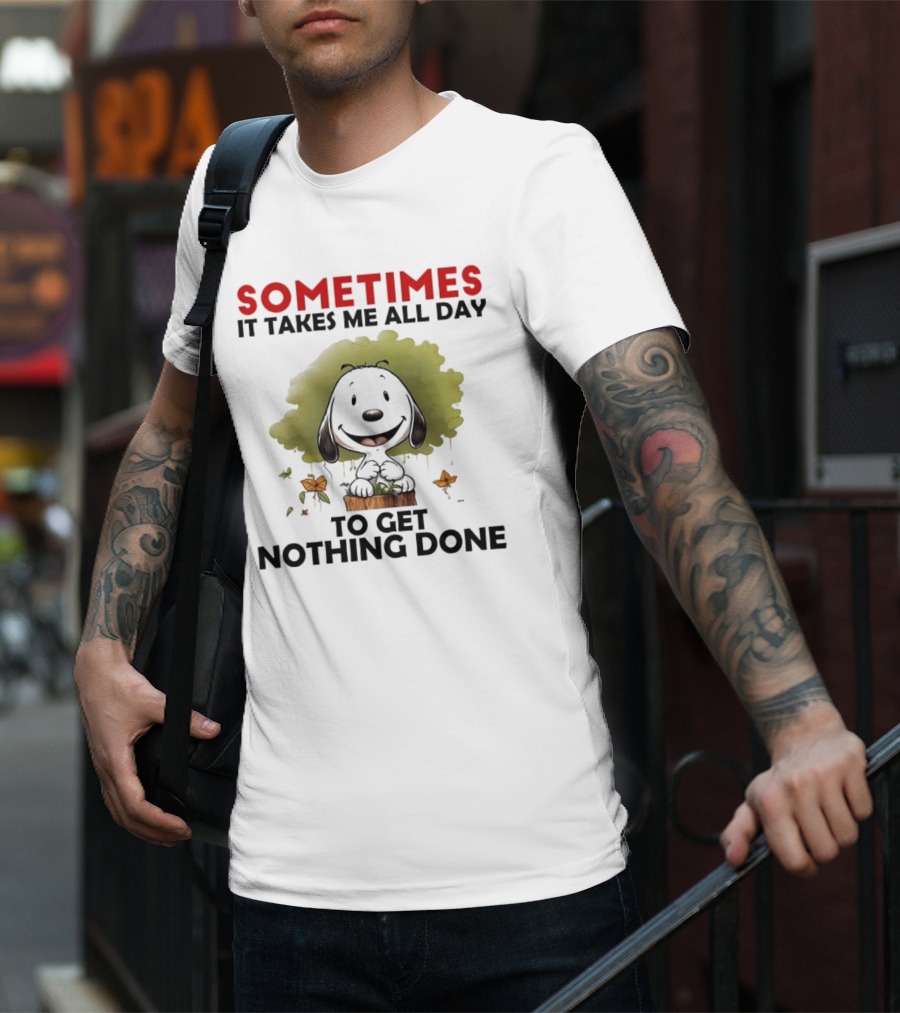 Snoopy Sometimes It Takes Me All Day To Get Nothing Done T-Shirt