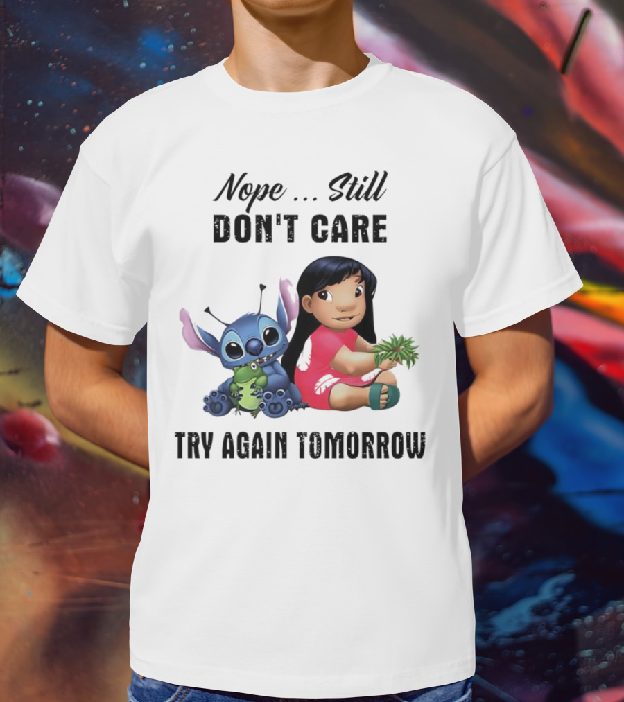 Stitch And Lilo Nope Still Don't Care Try Again Tomorrow T-Shirt