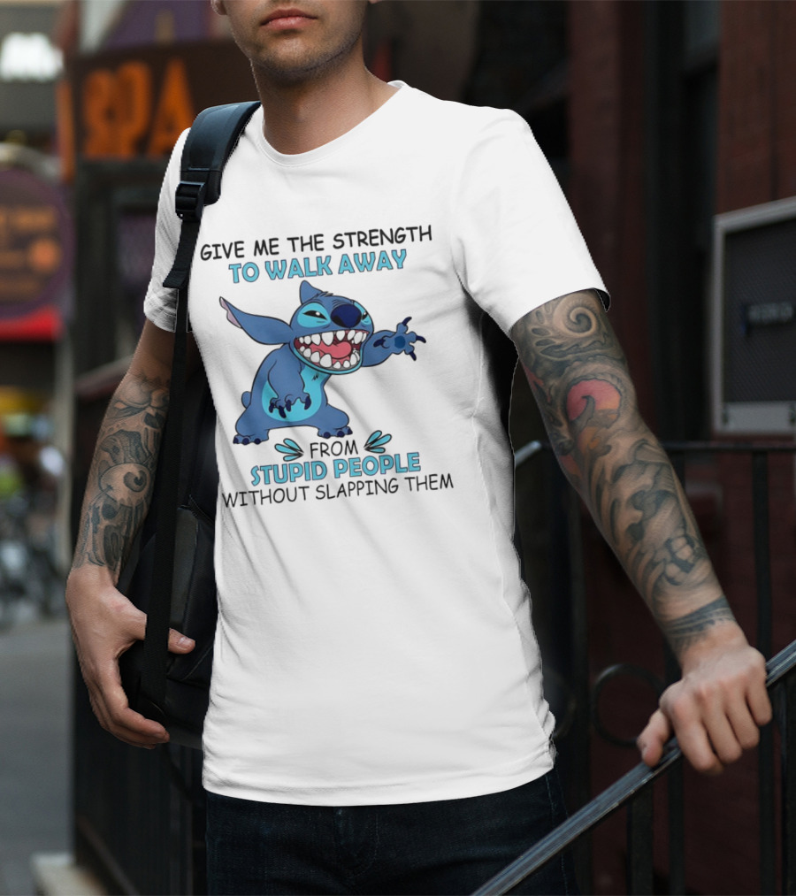 Stitch Give Me The Strength To Walk Away From Stupid People Without Slapping Them T-Shirt