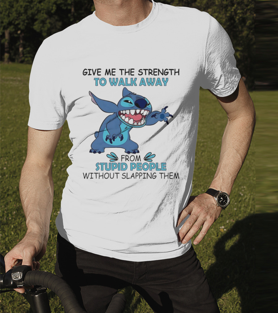 Stitch Give Me The Strength To Walk Away From Stupid People Without Slapping Them T-Shirt