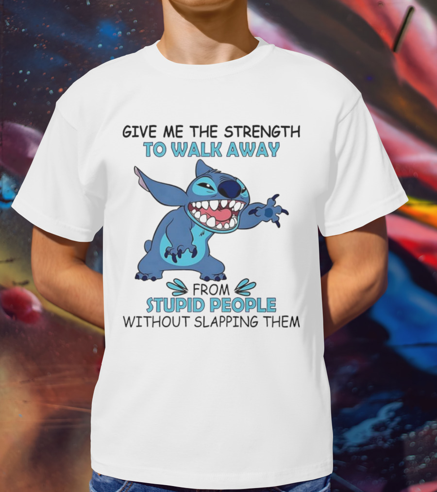 Stitch Give Me The Strength To Walk Away From Stupid People Without Slapping Them T-Shirt