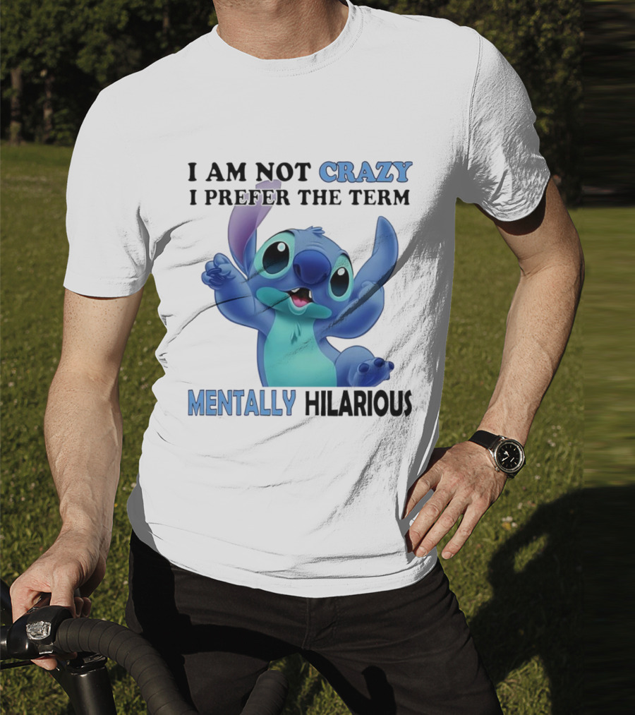 Stitch I Am Not Crazy I Prefer The Term Mentally Hilarious T-Shirt