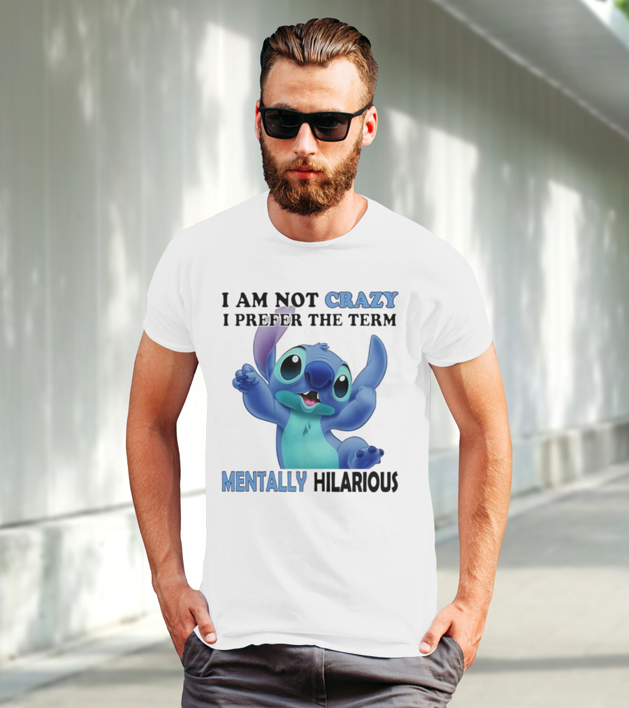 Stitch I Am Not Crazy I Prefer The Term Mentally Hilarious T-Shirt