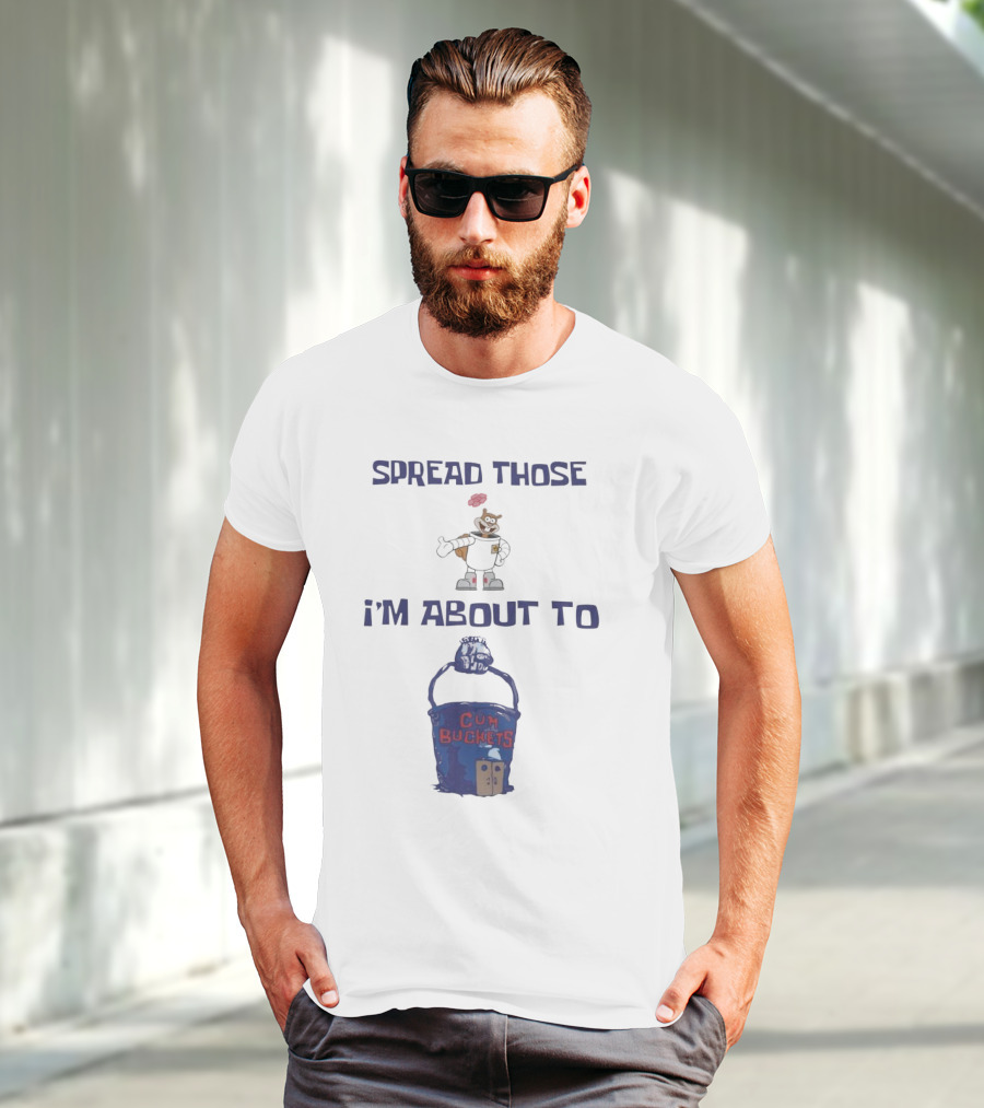 Spread Those Sandy I’m About To Cum Buckets T-Shirt