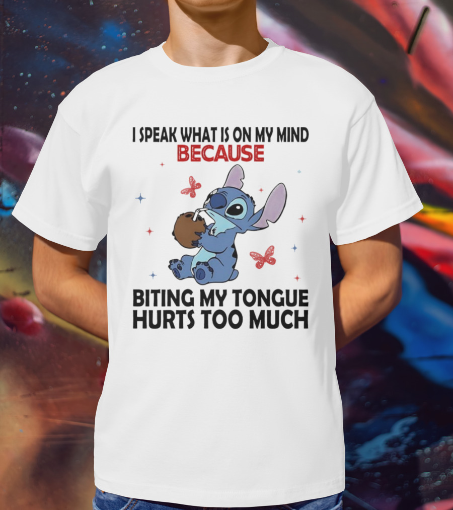 Stitch I Speak What Is On My Mind Because Biting My Tongue Hurts Too Much Butterfly Design T-Shirt