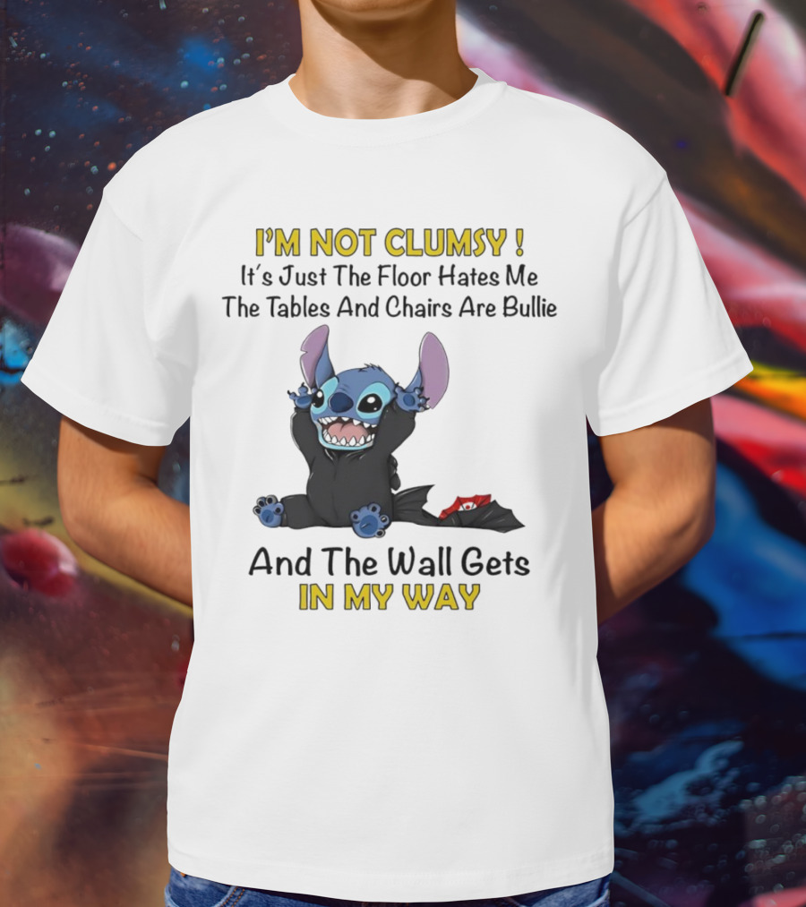 I'm Not Clumsy It's Just The Floor Hates Me Tables And Chairs Are Bullies And The Wall Gets In My Way Stitch T-Shirt