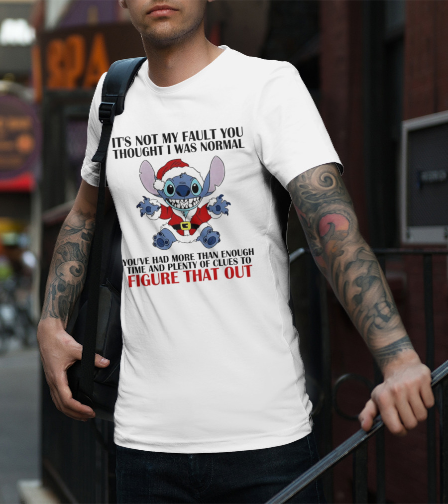 Stitch It’s Not My Fault You Thought I Was Normal You’ve Had More Than Enough Time T-Shirt